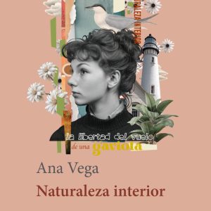La poeta que escribe desde la herida: por qué leer hoy a Ana Vega y su Naturaleza interior